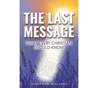 The Last Message - What Every Christian Should Know