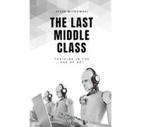 The Last Middle Class: Thriving in the Age of AGI