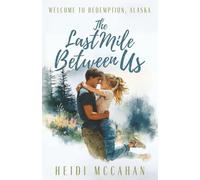 The Last Mile Between Us (Welcome to Redemption, Alaska)