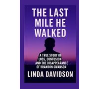 The Last Mile He Walked: A True Story of Loss, Confusion and The Disappearance of Brandon Swanson (MYSTERIOUS DISAPPEARANCES SERIES)