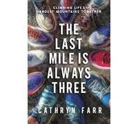 The Last Mile Is Always Three: Climbing Life's Hardest Mountains Together