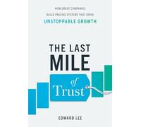 The Last Mile of Trust: How Great Companies Build Pricing Systems That Drive Unstoppable Growth