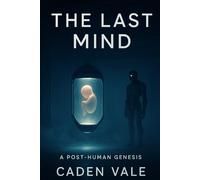 The Last Mind: A Post-Human Genesis