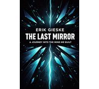 The Last Mirror: A Journey into the Mind We Built