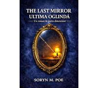 THE LAST MIRROR - ULTIMA OGLINDĂ: Un roman în patru dimensiuni