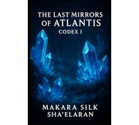 The Last Mirrors of Atlantis - Codex I (The Last Mirrors of Atlantis - Codex Series)