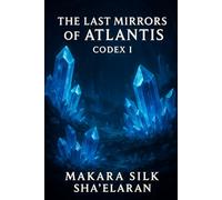 The Last Mirrors of Atlantis - Codex I (The Last Mirrors of Atlantis - Codex Series)