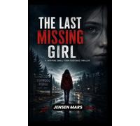 The last missing girl: A Gripping Small-Town Suspense Thriller