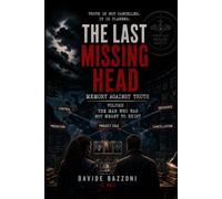 THE LAST MISSING HEAD - MEMORY VS TRUTH - VOLUME 3: THE MAN WHO SHOULD NOT HAVE EXISTED