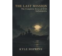 The Last Mission: The Complete Story of USS Indianapolis