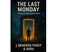 THE LAST MONDAY: Finding the Source Code to Reality