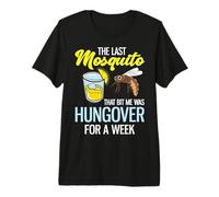 The Last Mosquito that Bit Me was Hungover for A Week Premium T-Shirt