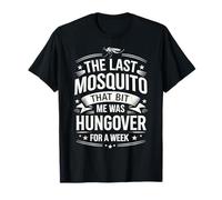 THE Last Mosquito that BIT ME was Hungover for A Week T-Shirt
