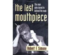 The Last Mouthpiece: The Man Who Dared to Defend the Mob