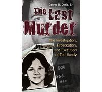 The Last Murder: The Investigation, Prosecution, and Execution of Ted Bundy