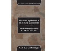 The Last Mycenaeans and Their Successors: An Archaeological Survey, c.1200 - c.1000 B.C. (Dove Studies in Bible, Language, and History)