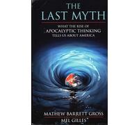 The Last Myth: What the Rise of Apocalyptic Thinking Tells Us About America (Contemporary Issues)