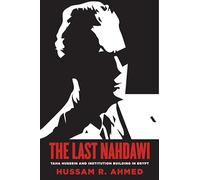 The Last Nahdawi: Taha Hussein and Institution Building in Egypt