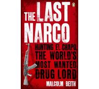 The Last Narco: Hunting El Chapo, The World's Most-Wanted Drug Lord