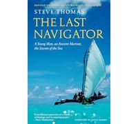 The Last Navigator: A Young Man, an Ancient Mariner, the Secrets of the Sea. Revised Edition