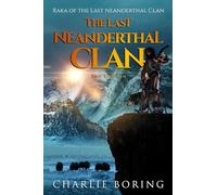 The Last Neanderthal Clan: Raka of the Last Neanderthal Clan
