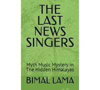 THE LAST NEWS SINGERS: Myth Music Mystery In The Hidden Himalayas