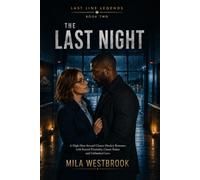 The Last Night: A High-Heat Second Chance Hockey Romance with Forced Proximity, Career Stakes and Unfinished Love (Last Line Legends)