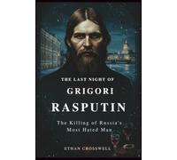 The Last Night of Grigori Rasputin: The Killing of Russia's Most Hated Man (Prime Discovery)