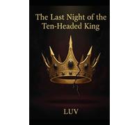 The Last Night of the Ten-Headed King: A Novel of the Ramayana (Indian Mythology Retold)