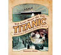 The Last Night on the Titanic: Unsinkable Drinking, Dining, and Style