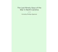 The Last Ninety Days of the War in North-Carolina (Classic Books)