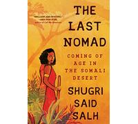 The Last Nomad: Coming of Age in the Somali Desert