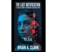 The Last Notification: A Thriller About The Months You Never Lived.