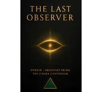 The Last Observer: The Age When Machines Learned to See Us Back (The Eidara Continuum Series)