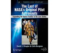 The Last of NASA's Original Pilot Astronauts: Expanding the Space Frontier in the Late Sixties (Springer Praxis Books)