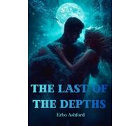 The Last of the Depths: A Romantic Sci-Fi Thriller of the Ocean’s Secrets and Forbidden Love