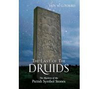 The Last of the Druids: The Mystery of the Pictish Symbol Stones