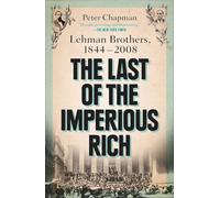 The Last of the Imperious Rich: Lehman Brothers, 1844-2008