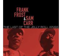 The Last Of The Jelly Roll Kings by Frank Frost & Sam Carr (2007-08-28)