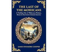 The Last of the Mohicans: A Thrilling Tale of Wilderness Warfare, Honor & Survival in Colonial America: 538 (Library of Alexandria)