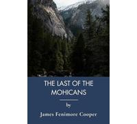 The Last of the Mohicans: Classic American Literature Amid French Indian War (Annotated)