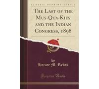 The Last of the Mus-Qua-Kies and the Indian Congress, 1898 (Classic Reprint)
