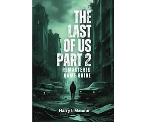 The Last of Us Part II Remastered Game guide: Master Combat, Trophies, Stealth and All Hidden Rewards in Every Challenge and Difficulty