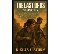 The Last of us Season 2: Exploring the Consequences of Vengeance and Mercy in The Last of Us Season 2