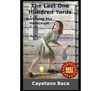 The Last One Hundred Yards: Surviving the Holocaust