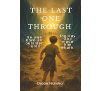 The Last One Through: He was born an outsider until...the day God made him whole. (Exodus)