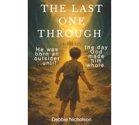 The Last One Through: He was born an outsider...until the day God made him whole. (Exodus)