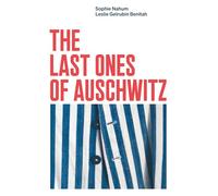 The Last Ones of Auschwitz: Encounters with Auschwitz Survivors