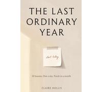 The Last Ordinary Year: 30 Lessons on Time, Mortality, and Learning to Show Up Before It's Too Late