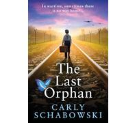 The Last Orphan: A BRAND NEW utterly unputdownable World War Two story of courage, sacrifice and hope from Carly Schabowski for 2026